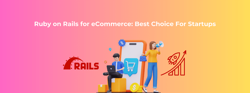 Ruby on Rails for eCommerce Best Choice For Startups