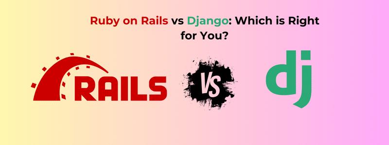 Ruby on Rails vs Django Which is Right for You