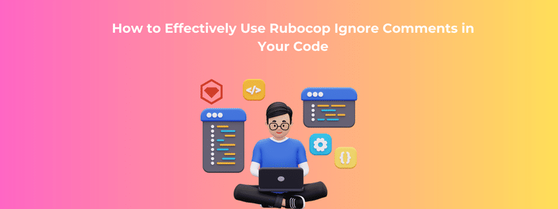 How to Effectively Use Rubocop Ignore Comments in Your Code