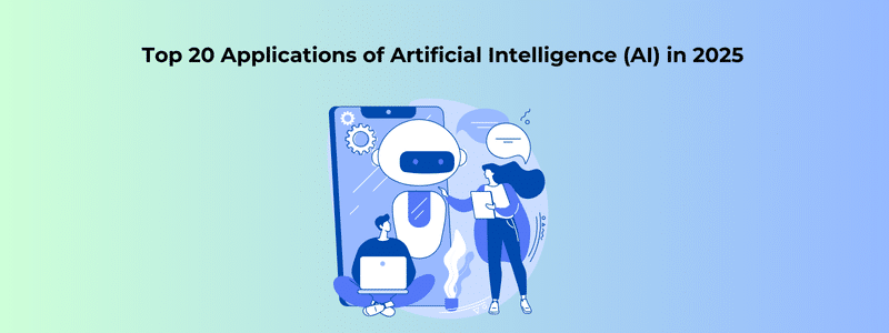 Top 20 Applications of Artificial Intelligence (AI) in 2025