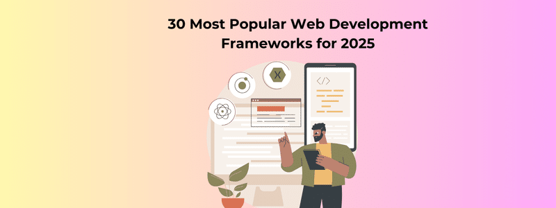 30 Most Popular Web Development Frameworks for 2025