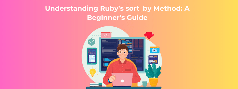 Understanding Ruby’s sort_by Method A Beginner’s Guide