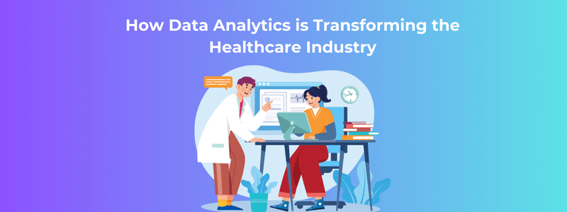 How Data Analytics is Transforming the Healthcare Industry