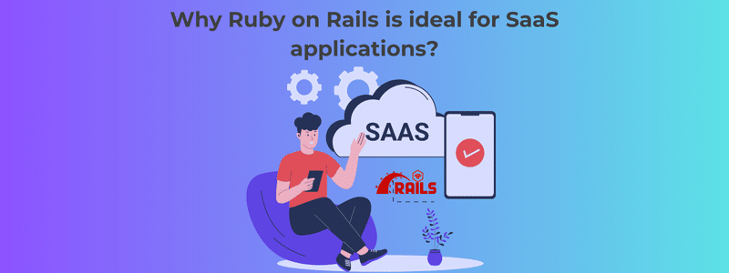 Ruby on Rails is ideal for SaaS applications